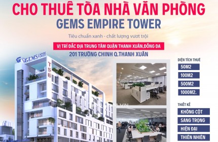 Cho thuê văn phòng Gems Empire Tower - Vị trí vàng Quận Đống Đa – Thanh Xuân